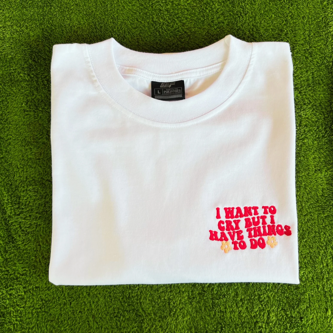 Embroidered Minimalist I want to cry But I have things to do by Sef Apparel T-shirt