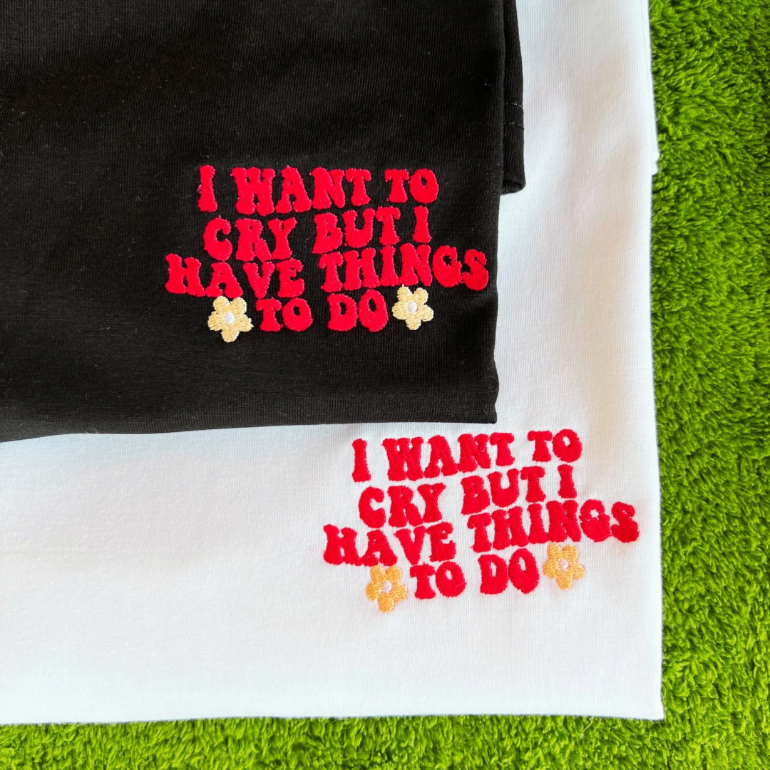 Embroidered Minimalist I want to cry But I have things to do by Sef Apparel T-shirt